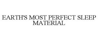 EARTH'S MOST PERFECT SLEEP MATERIAL trademark