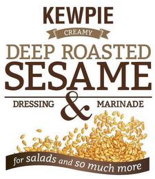 KEWPIE CREAMY DEEP ROASTED SESAME DRESSING & MARINADE FOR SALADS AND SO MUCH MORE trademark