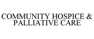 COMMUNITY HOSPICE & PALLIATIVE CARE trademark