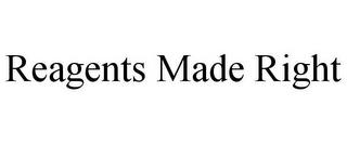 REAGENTS MADE RIGHT trademark