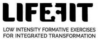 LIFEFIT LOW INTENSITY FORMATIVE EXERCISES FOR INTEGRATED TRANSFORMATION trademark