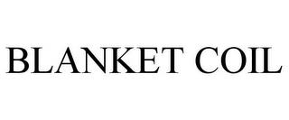 BLANKET COIL trademark