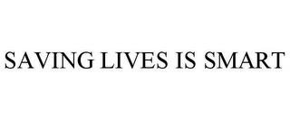 SAVING LIVES IS SMART trademark