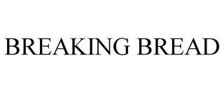 BREAKING BREAD trademark