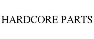 HARDCORE PARTS trademark