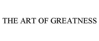 THE ART OF GREATNESS trademark