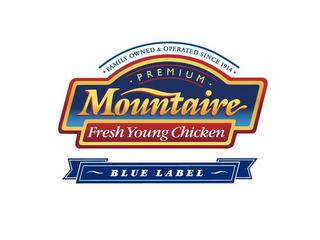 MOUNTAIRE · PREMIUM · FRESH YOUNG CHICKEN · FAMILY OWNED & OPERATED SINCE 1914 · BLUE LABEL trademark