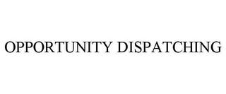 OPPORTUNITY DISPATCHING trademark