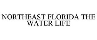 NORTHEAST FLORIDA THE WATER LIFE trademark