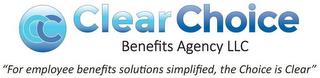 CC CLEAR CHOICE BENEFITS AGENCY LLC "FOR EMPLOYEE BENEFITS SOLUTIONS SIMPLIFIED, THE CHOICE IS CLEAR" trademark