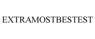 EXTRAMOSTBESTEST trademark