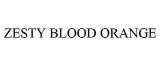 ZESTY BLOOD ORANGE trademark