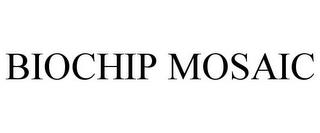 BIOCHIP MOSAIC trademark