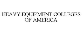 HEAVY EQUIPMENT COLLEGES OF AMERICA trademark