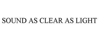 SOUND AS CLEAR AS LIGHT trademark