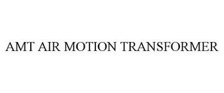 AMT AIR MOTION TRANSFORMER trademark