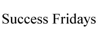 SUCCESS FRIDAYS trademark