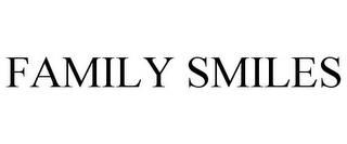 FAMILY SMILES trademark