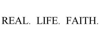 REAL. LIFE. FAITH. trademark