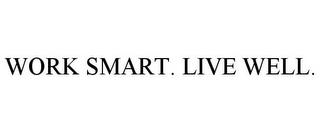 WORK SMART. LIVE WELL. trademark