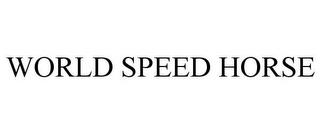 WORLD SPEED HORSE trademark