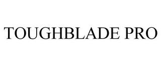 TOUGHBLADE PRO trademark