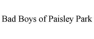 BAD BOYS OF PAISLEY PARK trademark