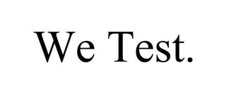 WE TEST. trademark