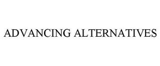 ADVANCING ALTERNATIVES trademark