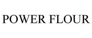 POWER FLOUR trademark