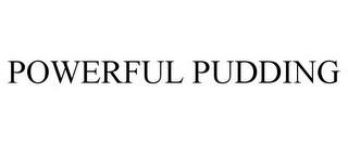 POWERFUL PUDDING trademark