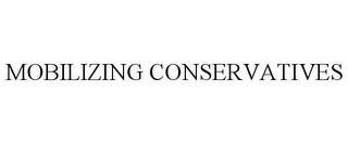 MOBILIZING CONSERVATIVES trademark