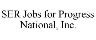 SER JOBS FOR PROGRESS NATIONAL, INC. trademark