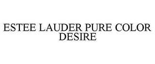 ESTEE LAUDER PURE COLOR DESIRE trademark