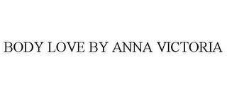 BODY LOVE BY ANNA VICTORIA trademark