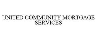 UNITED COMMUNITY MORTGAGE SERVICES trademark