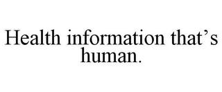 HEALTH INFORMATION THAT'S HUMAN. trademark