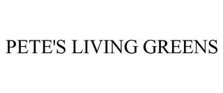 PETE'S LIVING GREENS trademark