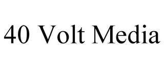 40 VOLT MEDIA trademark