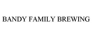 BANDY FAMILY BREWING trademark