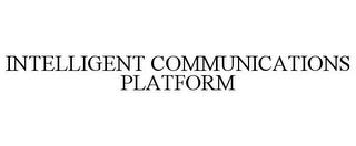 INTELLIGENT COMMUNICATIONS PLATFORM trademark