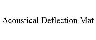 ACOUSTICAL DEFLECTION MAT trademark