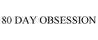 80 DAY OBSESSION trademark