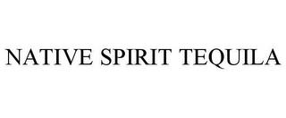 NATIVE SPIRIT TEQUILA trademark