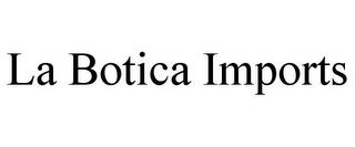 LA BOTICA IMPORTS trademark