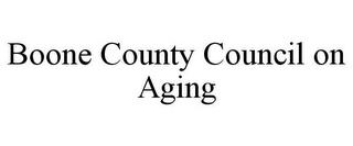 BOONE COUNTY COUNCIL ON AGING trademark