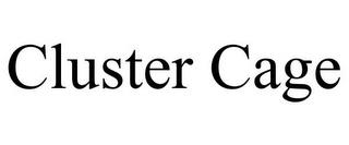 CLUSTER CAGE trademark