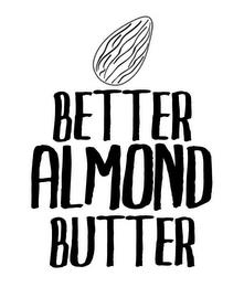 BETTER ALMOND BUTTER trademark