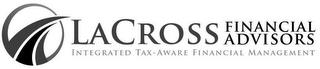 LACROSS FINANCIAL ADVISORS INTEGRATED TAX-AWARE FINANCIAL MANAGEMENT trademark