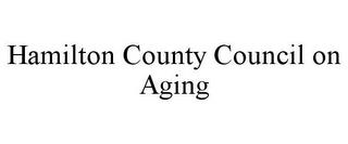 HAMILTON COUNTY COUNCIL ON AGING trademark